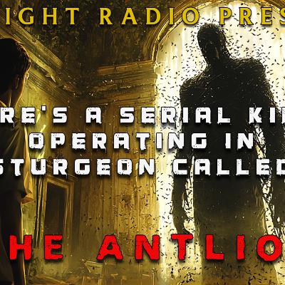 There's A Serial Killer In Sturgeon Called "The Antlion" (Revamped first half)