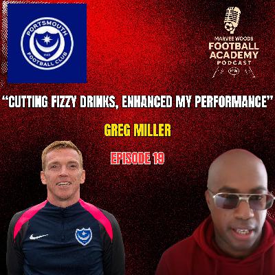 Portsmouth FC Academy Manager - Greg Miller ("Cutting Fizzy Drinks, Enhanced My Performance" - Episode 19 snippet")