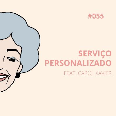 OIAC #55 | SERVIÇO PERSONALIZADO feat Carol Xasvier