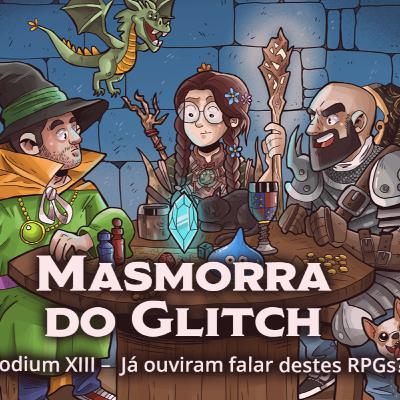 Masmorra do Glitch - Episodium XIII - Já Ouviram Falar destes RPGs? Masmorra do Glitch - Episodium XIII - Já Ouviram Falar destes RPGs?