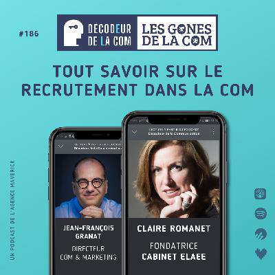 Tout savoir sur le Recrutement dans la Com | Claire Romanet, cabinet Elaee, partie 1 | Ep 186