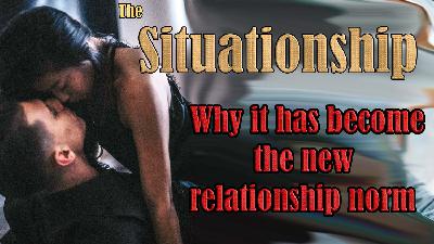 The Situationship: Why it has become the new relationship norm