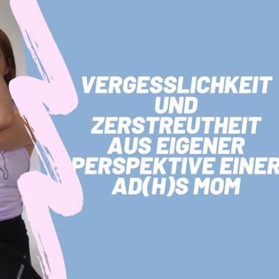 Eines der AD(H)S Symptome Vergesslichkeit und Zerstreutheit aus eigener Perspektive einer AD(H)S MoM