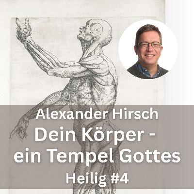 Alexander Hirsch: Dein Körper – ein Tempel Gottes (Heilig, Teil 4)