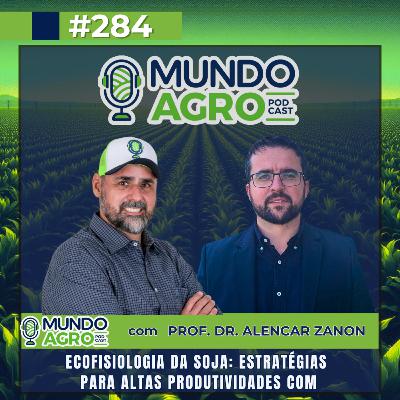 #EP284 MAP “Ecofisiologia da Soja: Estratégias para altas produtividades com professor Dr. Alencar Zanon.”
