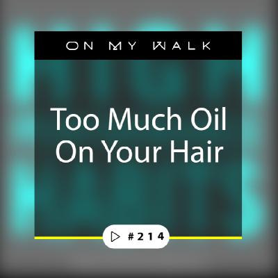 #214 - Too much oil on your hair #214 - Too much oil on your hair