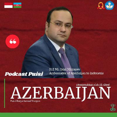 [Podcast Puisi] - Azerbaijan oleh H.E Mr. Jalal Mirzayev