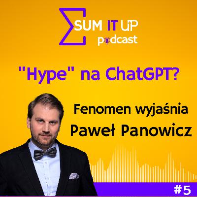 Sum IT Up! #5 "Hype" na Chat GPT? Fenomen wyjaśnia Paweł Panowicz.
