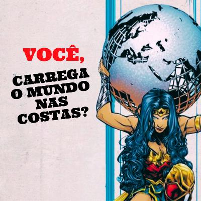 Cansada (o) de carregar o mundo nas costas? Cansada (o) de carregar o mundo nas costas?