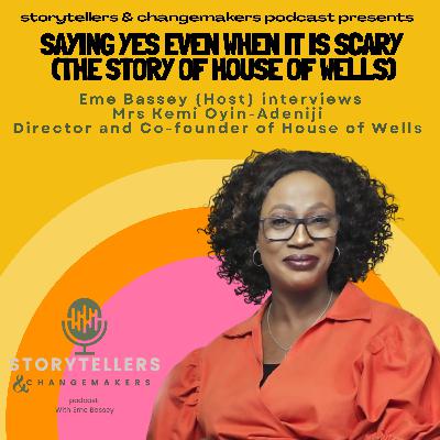 Saying YES! Even When It Is Scary: The Story of "House of Wells, Africa" - with Kemi Oyin-Adeniji