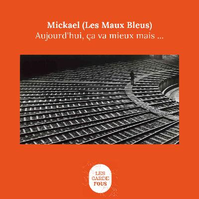 Mickael (Les Maux Bleus), Aujourd'hui ça va mieux mais ...