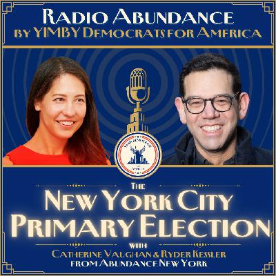 The New York City Primary Election: Catherine Vaughn & Ryder Kessler of Abundance New York on Radio Abundance