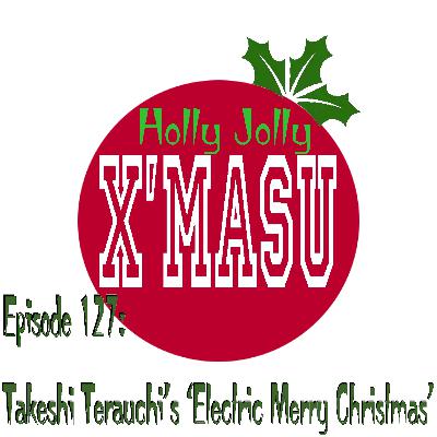Episode 127: Takeshi Terauchi's "Electric Merry Christmas"