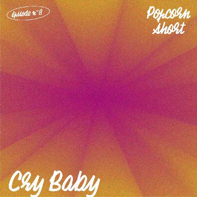 Popcorn Short #8 - Cry Baby