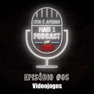 Isto é apenas mais um Podcast... em Live! - S01E05