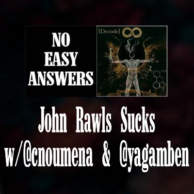 John Rawls Sucks (w/ @cnoumena & @yagamben)