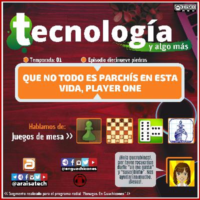 <T01E19> Tecnología y algo más (diecinueve piedras) [En Guachicones]