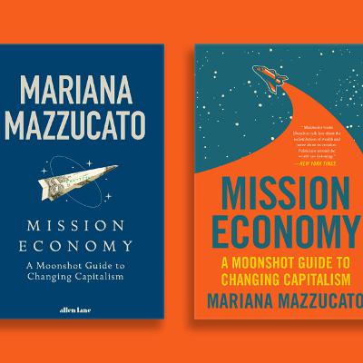 A Book Review - Mission Economy: A Moonshot Guide to Changing Capitalism by Mariana Mazzucato A Book Review - Mission Economy: A Moonshot Guide to Changing Capitalism by Mariana Mazzucato