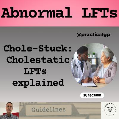 Podcast - Chole-Stuck: Cholestatic LFTs explained