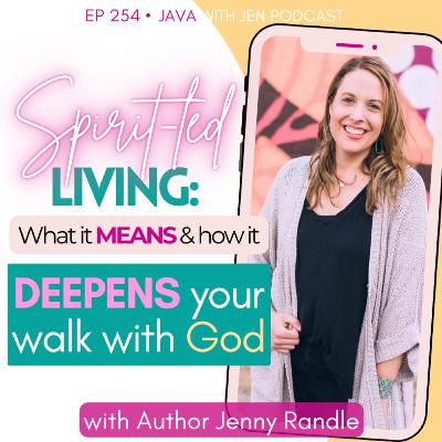 254 | Spirit-Led Living: What It Means and How It Deepens Your Walk with God w/ Author Jenny Randle