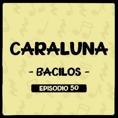 Caraluna (Bacilos) - Episodio 50