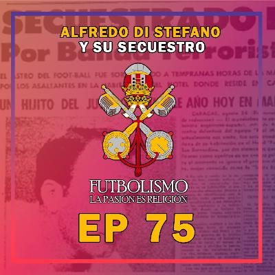 Episodio 75 - Alfredo Di Stefano y su Secu35t40 | Futbolismo Podcast