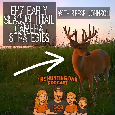Ep.7 Early Season Trail Camera Strategies, and tips with Resse Johnson