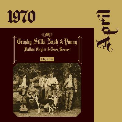 1970 - April: Crosby Stills Nash & Young “Deja Vu”