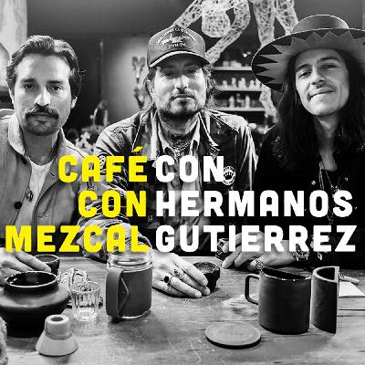 Café con Mezcal con Hermanos Gutiérrez | T2 ep. 10