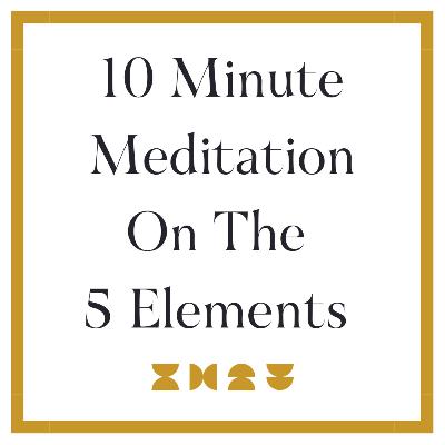 10 Minute Meditation on The 5 Elements 10 Minute Meditation on The 5 Elements