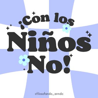 ¡Con los niños, no! ¡Con los niños, no!