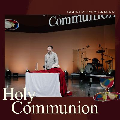 Holy Communion – Tyler Miller Holy Communion – Tyler Miller