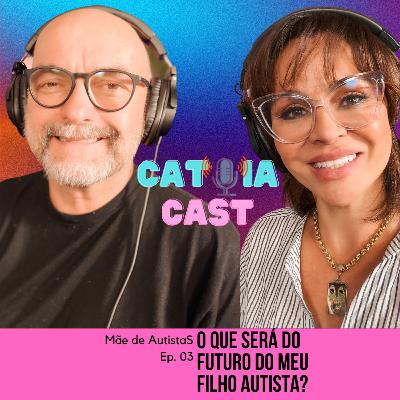 Ep.03. Mãe de Autistas - O que será do futuro do meu filho?
