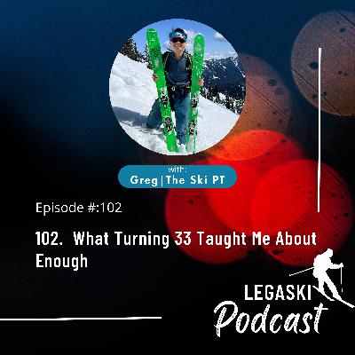 102. What Turning 33 Taught Me About Enough