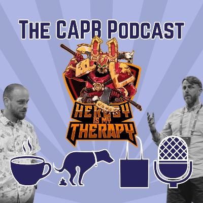 The CAPB Podcast -"Heresy is my Therapy" Warzone to Warhammer, escapism at its finest