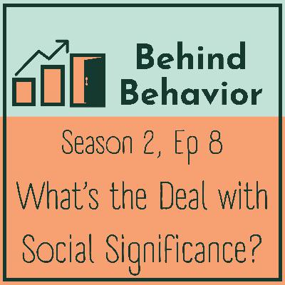 S2Ep8: What's the Deal with Social Significance? S2Ep8: What's the Deal with Social Significance?