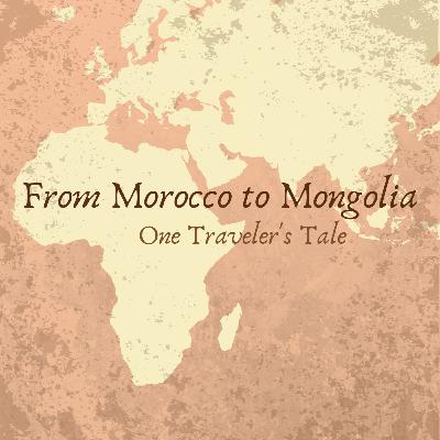From Morocco to Mongolia: One Traveler's Tale