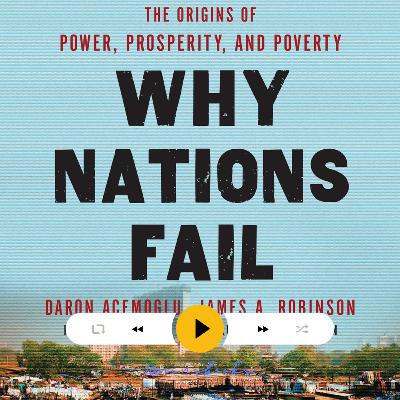 Why Nations Fail: The Origins of Power, Prosperity, and Poverty