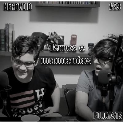 Erros e Momentos | NerdVoid #23