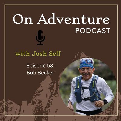 Episode 58: How to run through Death Valley in July at age 80 with Bob Becker