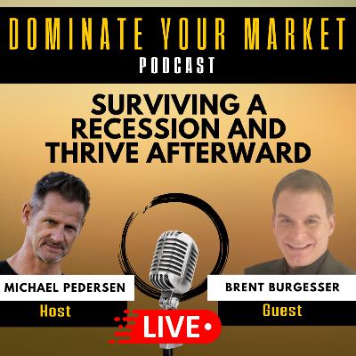 Surviving A Recession and Thrive Afterward with Brent Burgesser