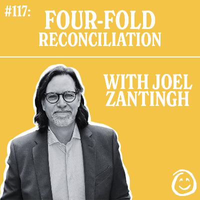 117: 4-Fold Reconciliation w/ Joel Zantingh 117: 4-Fold Reconciliation w/ Joel Zantingh