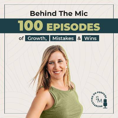 Ep 100: Behind the Mic: 100 Episodes of Growth, Mistakes, and Wins
