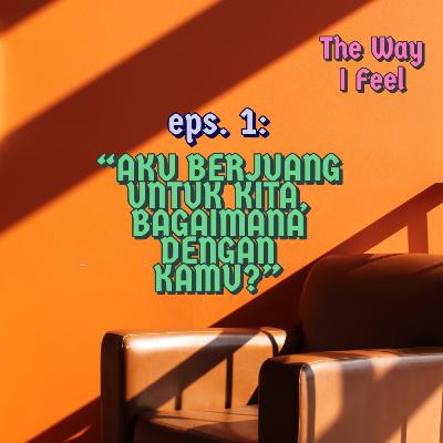 Eps. 1: Aku Berjuang Untuk Kita, Bagaimana Dengan Kamu?