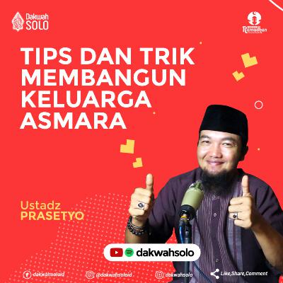 Podcast Ramadhan 1442H - TIPS DAN TRIK MEMBANGUN KELUARGA ASMARA - Ustadz Prasetyo