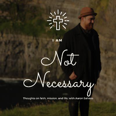 I am not necessary