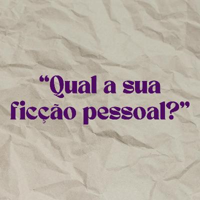 #11 " Qual a sua ficção pessoal?