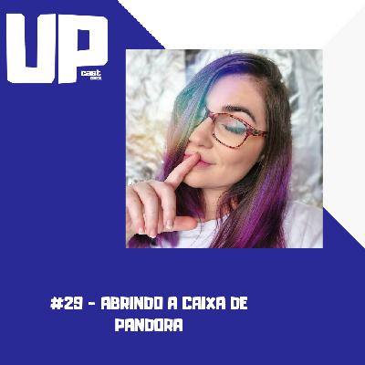 #29 - Abrindo a caixa de Pandora