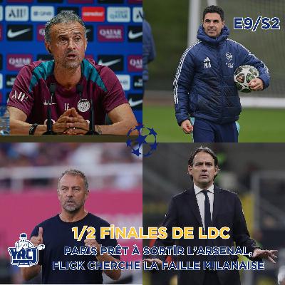 S2E9 | 1/2 Finales de LDC - Paris prêt à sortir l'Arsenal, Flick cherche la faille Milanaise