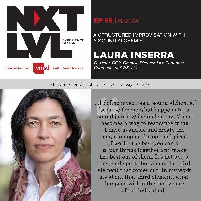 Ep. 65 A Structured Improvisation With A Sound Alchemist with Laura Inserra, Founder, CEO, Creative Director, Live Performer, Chambers of AWE, LLC